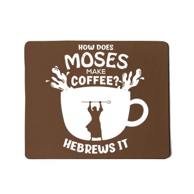 How Does Moses Make Coffee Hebrews It Mousepad