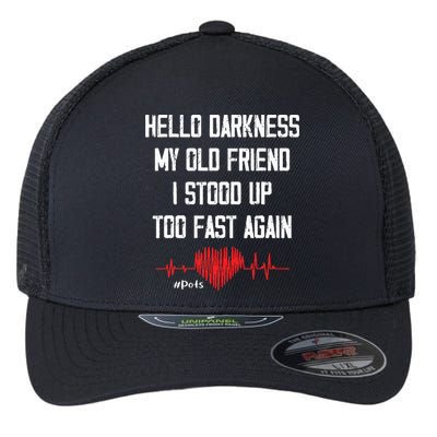 Hello Darkness My Old Friend I Stood Up Too Fast Again Pots Flexfit Unipanel Trucker Cap