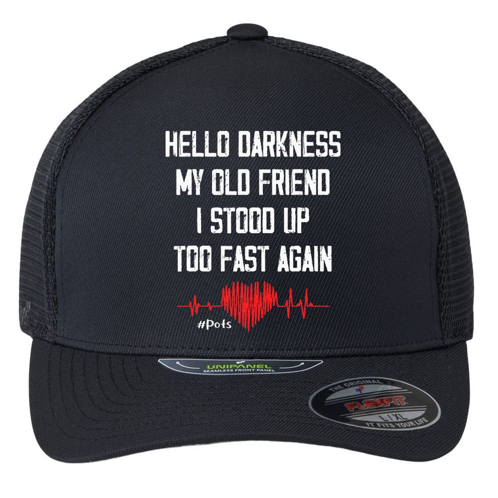 Hello Darkness My Old Friend I Stood Up Too Fast Again Pots Flexfit Unipanel Trucker Cap