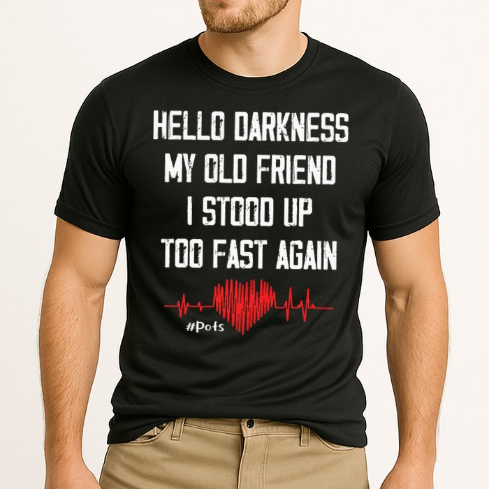 Hello Darkness My Old Friend I Stood Up Too Fast Again Pots Performance Shirt