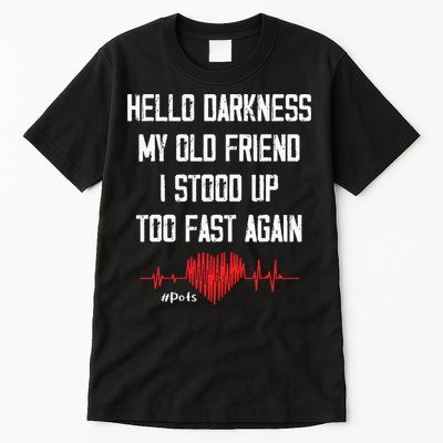 Hello Darkness My Old Friend I Stood Up Too Fast Again Pots Tall T-Shirt