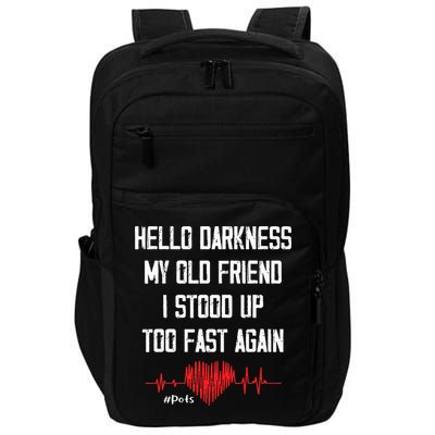 Hello Darkness My Old Friend I Stood Up Too Fast Again Pots Impact Tech Backpack