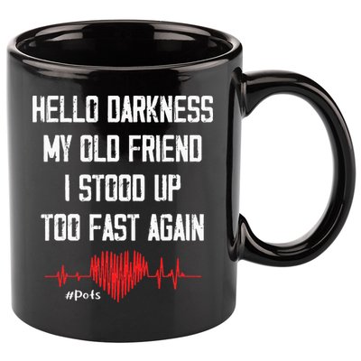Hello Darkness My Old Friend I Stood Up Too Fast Again Pots 11oz C Handle Ceramic Mug