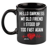 Hello Darkness My Old Friend I Stood Up Too Fast Again Pots 11oz C Handle Ceramic Mug