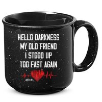 Hello Darkness My Old Friend I Stood Up Too Fast Again Pots 15oz Campfire Ceramic Mug