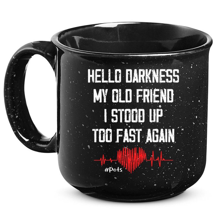 Hello Darkness My Old Friend I Stood Up Too Fast Again Pots 15oz Campfire Ceramic Mug