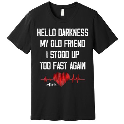 Hello Darkness My Old Friend I Stood Up Too Fast Again Pots Premium T-Shirt