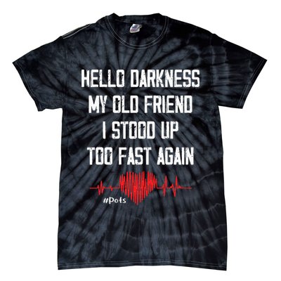 Hello Darkness My Old Friend I Stood Up Too Fast Again Pots Tie-Dye T-Shirt