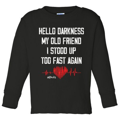 Hello Darkness My Old Friend I Stood Up Too Fast Again Pots Toddler Long Sleeve Shirt