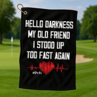 Hello Darkness My Old Friend I Stood Up Too Fast Again Pots Golf Towel