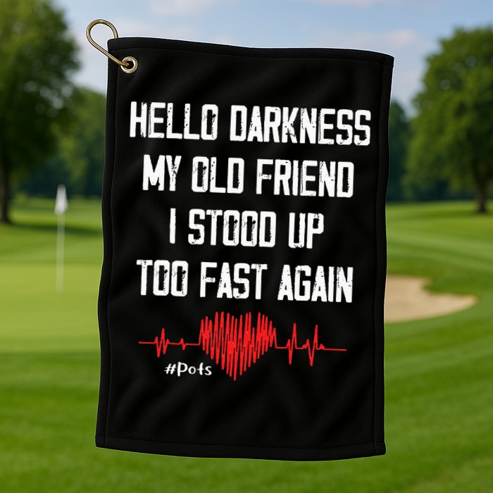 Hello Darkness My Old Friend I Stood Up Too Fast Again Pots Golf Towel