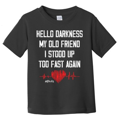 Hello Darkness My Old Friend I Stood Up Too Fast Again Pots Toddler T-Shirt
