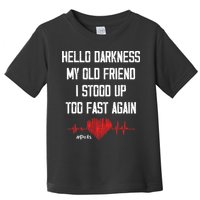 Hello Darkness My Old Friend I Stood Up Too Fast Again Pots Toddler T-Shirt