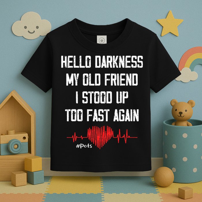 Hello Darkness My Old Friend I Stood Up Too Fast Again Pots Toddler T-Shirt