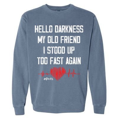Hello Darkness My Old Friend I Stood Up Too Fast Again Pots Garment-Dyed Sweatshirt