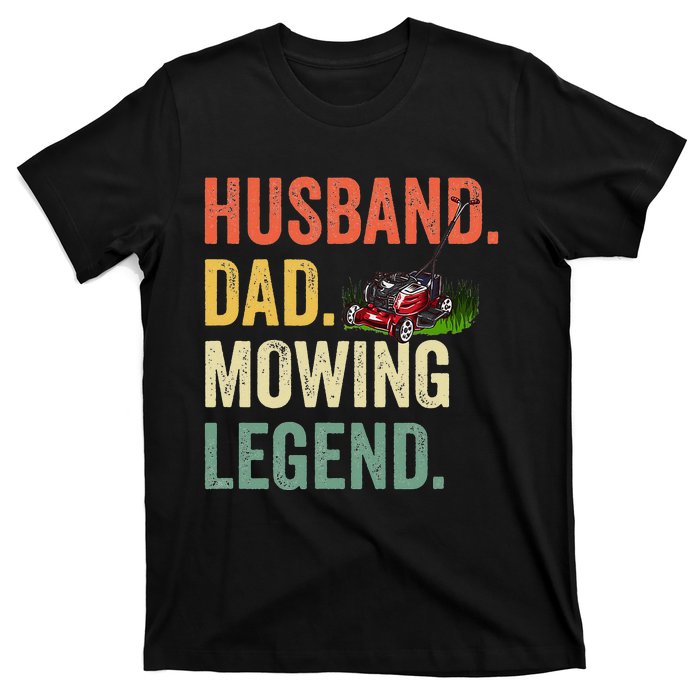 Husband Dad Mowing Legend Lawn Care Gardener Father Funny T-Shirt