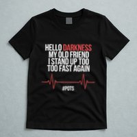Hello Darkness My Old Friend I Stood Up Too Fast Again T-Shirt
