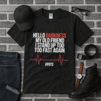 Hello Darkness My Old Friend I Stood Up Too Fast Again Tall T-Shirt