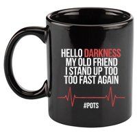 Hello Darkness My Old Friend I Stood Up Too Fast Again 11oz C Handle Ceramic Mug