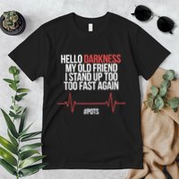 Hello Darkness My Old Friend I Stood Up Too Fast Again Premium T-Shirt