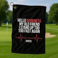 Hello Darkness My Old Friend I Stood Up Too Fast Again Golf Towel