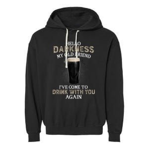 Hello Darkness My Old Friends I've Come To Drink With You Again Garment-Dyed Fleece Hoodie