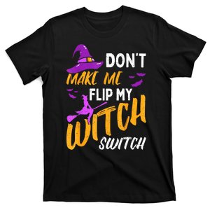 Halloween Dont Make Me Flip My Witch Switch Gift T-Shirt