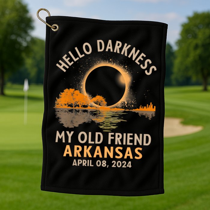 Hello Darkness My Old Friend Total Eclipse 2024 Arkansas Golf Towel