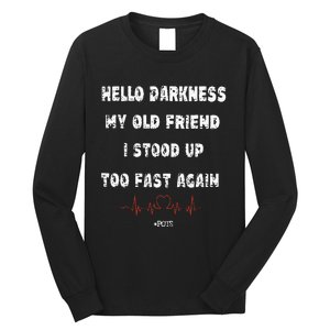 Hello Darkness My Old Friend I Stood Up Too Fast Again Pots Long Sleeve Shirt