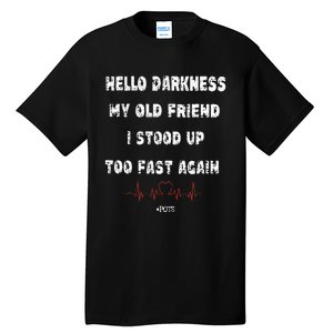 Hello Darkness My Old Friend I Stood Up Too Fast Again Pots Tall T-Shirt