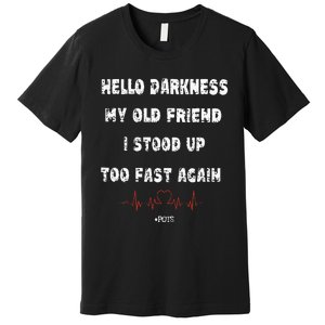 Hello Darkness My Old Friend I Stood Up Too Fast Again Pots Premium T-Shirt