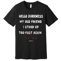 Hello Darkness My Old Friend I Stood Up Too Fast Again Pots Premium T-Shirt