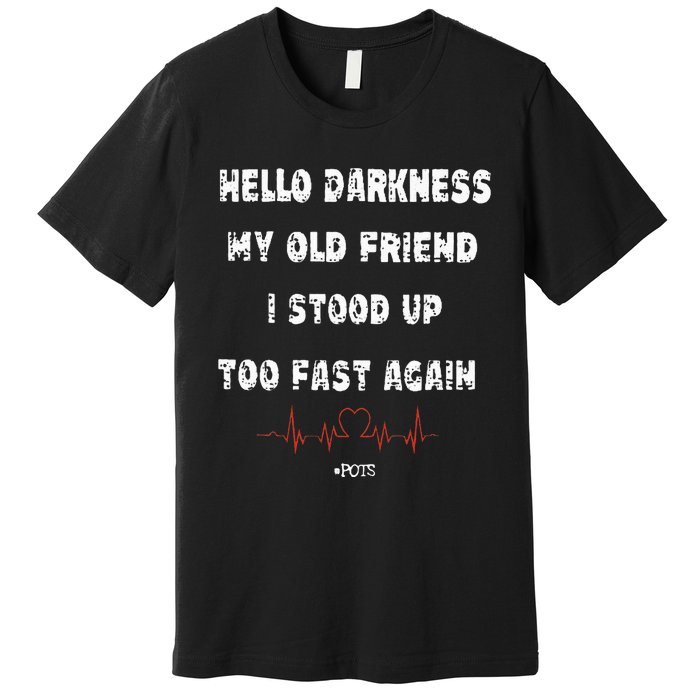 Hello Darkness My Old Friend I Stood Up Too Fast Again Pots Premium T-Shirt