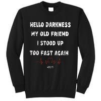 Hello Darkness My Old Friend I Stood Up Too Fast Again Pots Tall Sweatshirt