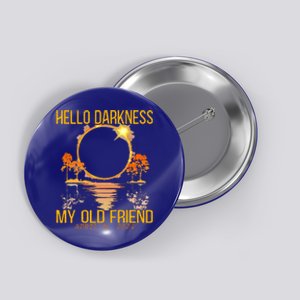 Hello Darkness My Old Friend Solar Eclipse April 08 2024 Button