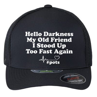 Hello Darkness My Old Friend I Stood Up Too Fast Again Pots Flexfit Unipanel Trucker Cap