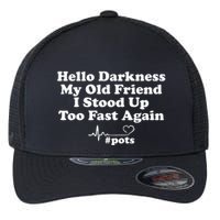 Hello Darkness My Old Friend I Stood Up Too Fast Again Pots Flexfit Unipanel Trucker Cap
