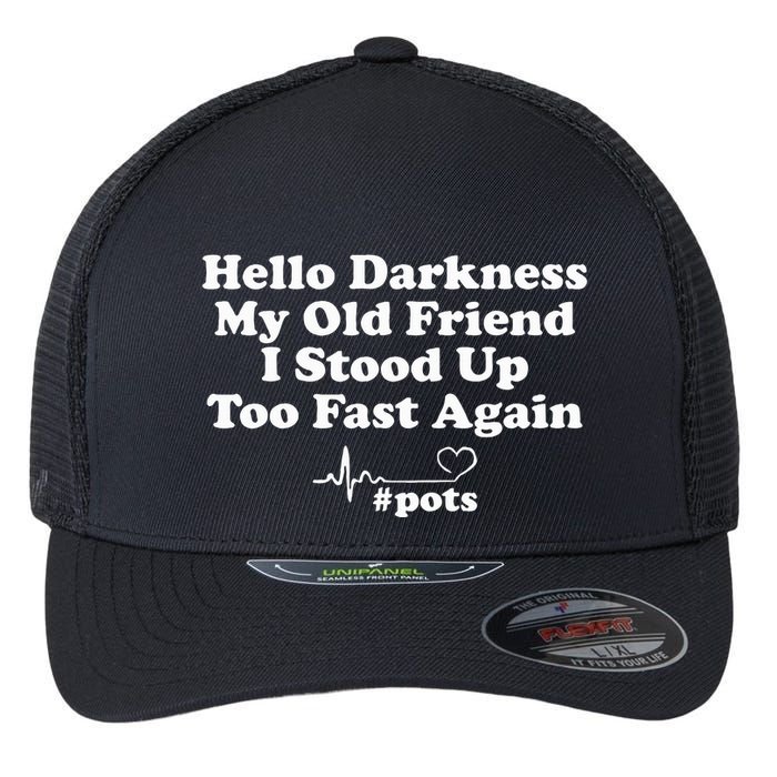 Hello Darkness My Old Friend I Stood Up Too Fast Again Pots Flexfit Unipanel Trucker Cap
