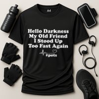 Hello Darkness My Old Friend I Stood Up Too Fast Again Pots Performance Shirt