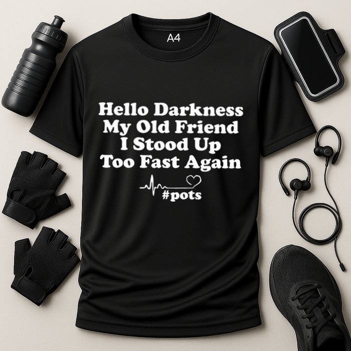 Hello Darkness My Old Friend I Stood Up Too Fast Again Pots Performance Shirt