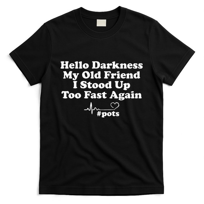 Hello Darkness My Old Friend I Stood Up Too Fast Again Pots T-Shirt
