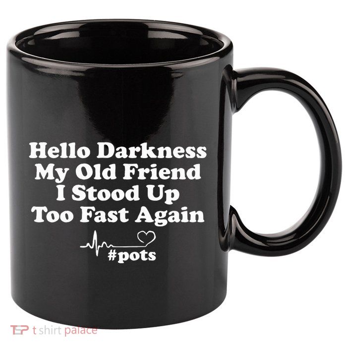 Hello Darkness My Old Friend I Stood Up Too Fast Again Pots 11oz C Handle Ceramic Mug