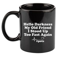 Hello Darkness My Old Friend I Stood Up Too Fast Again Pots 11oz C Handle Ceramic Mug