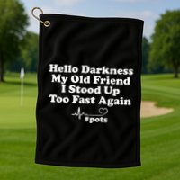Hello Darkness My Old Friend I Stood Up Too Fast Again Pots Golf Towel