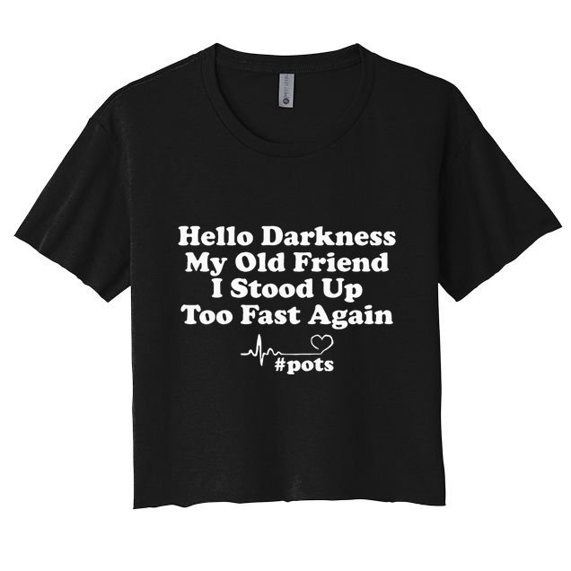 Hello Darkness My Old Friend I Stood Up Too Fast Again Pots Crop Top