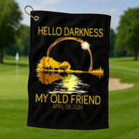 Hello Darkness My Old Friend Funny 2024 Solar Eclipse 4.8.24 Golf Towel