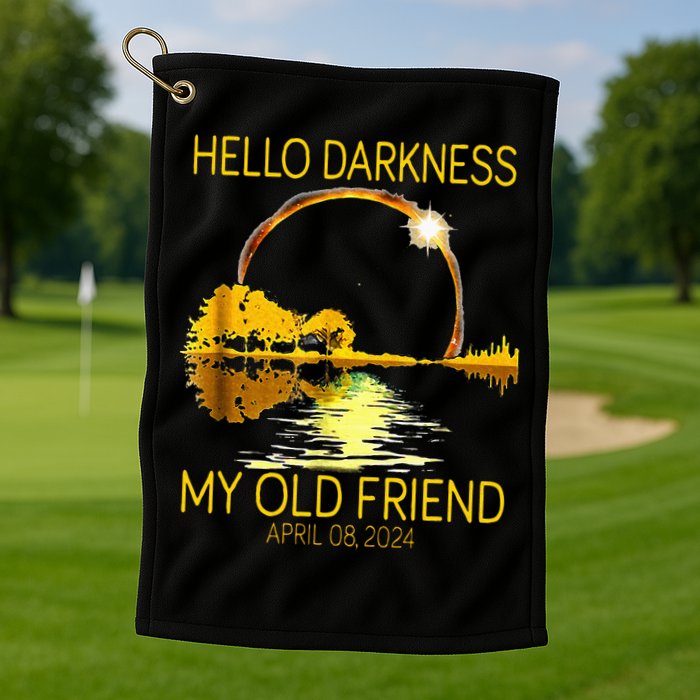 Hello Darkness My Old Friend Funny 2024 Solar Eclipse 4.8.24 Golf Towel