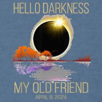 Hello Darkness My Old Friend Solar Eclipse April 08 2024 Garment-Dyed Sweatshirt