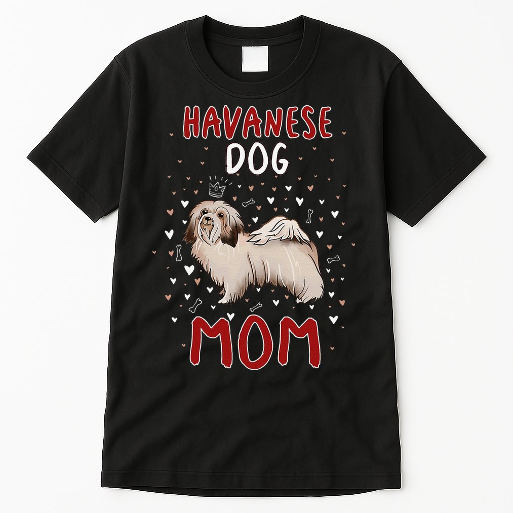 Havanese Dog Mom Funny Havanese Owner Quote For Women Tall T-Shirt
