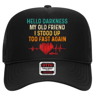 Hello Darkness My Old Friend I Stood Up Too Fast Again Pots High Crown Mesh Back Trucker Hat